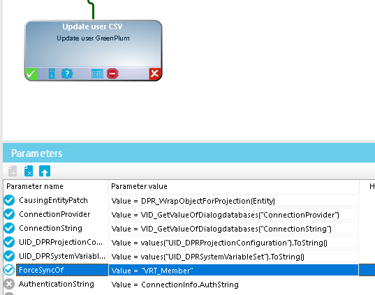 Param eters Parameter name U date user CSV GrænPlum Parameterualue CausingEntityPatch Connectionprouider ConnectionString UID DPRProjectionco... UID DPRsystem'%riabl... ForceSyncOf Authenticationstring = VID = VID = DPRProjectionConfigurationl.ToString0 = DPRSystemhÆriabIeSetl.ToString0 Member" = Connectionlnfo.AuthString 